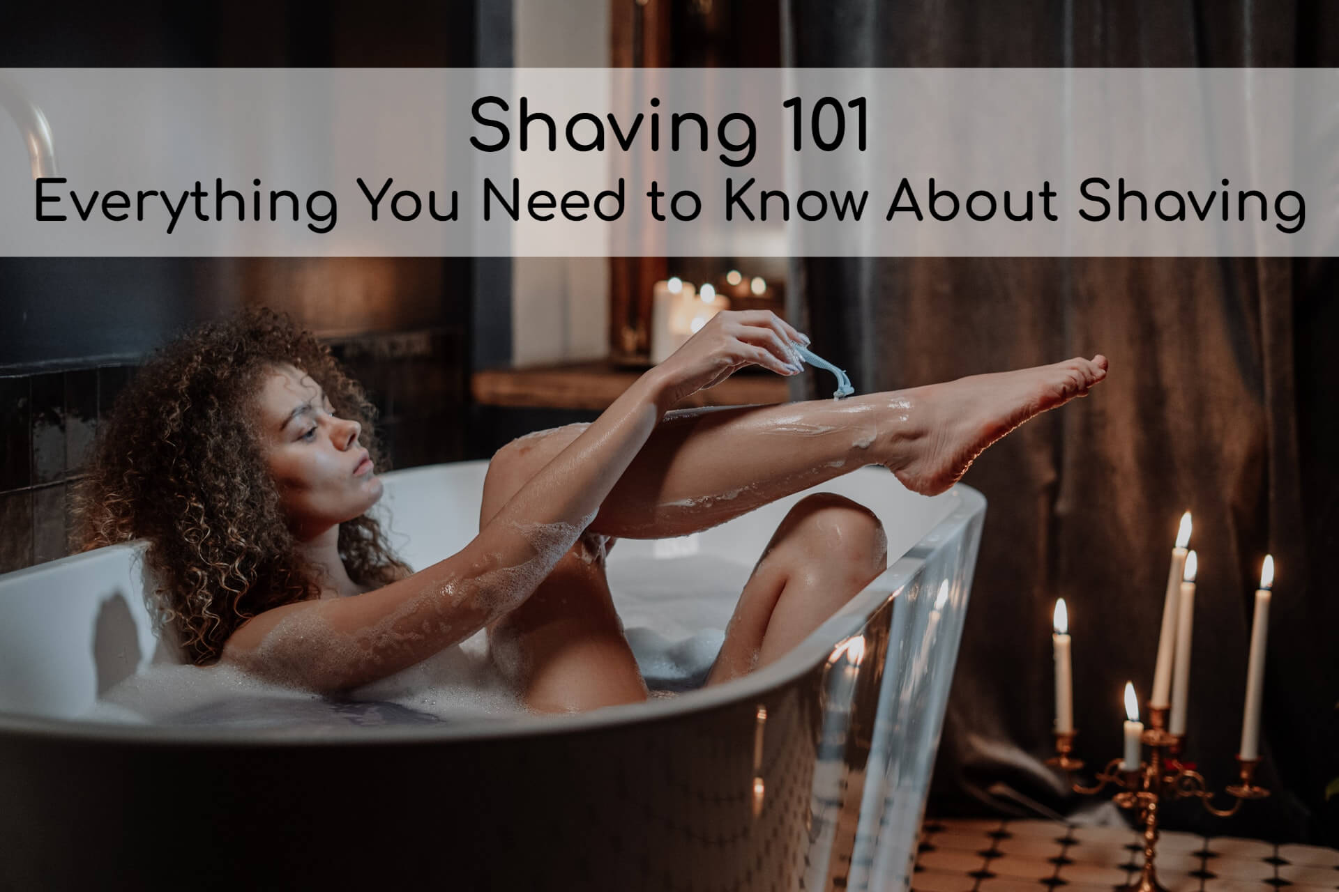 Shaving 101: Everything You Need to Know About Shaving