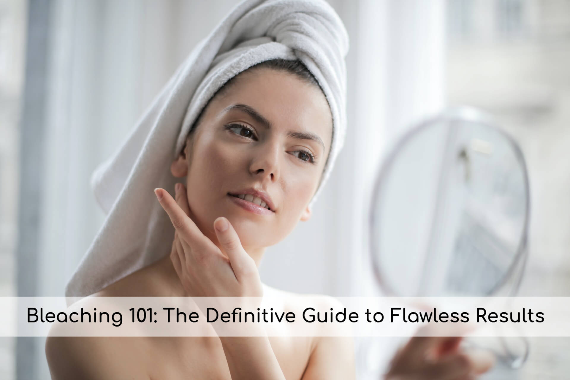 Bleaching 101: The Definitive Guide to Flawless Results